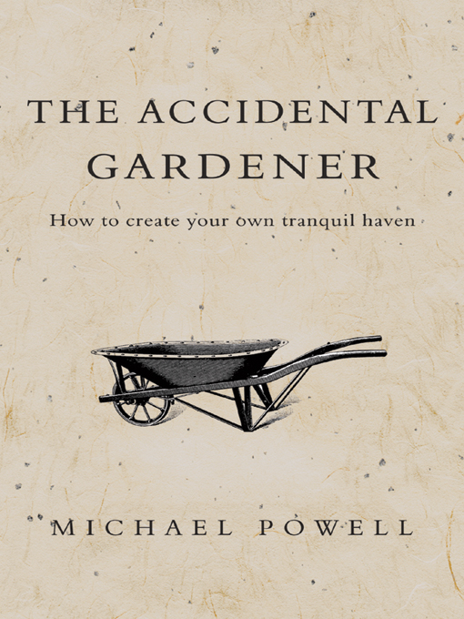 Title details for The Accidental Gardener by Michael Powell - Wait list